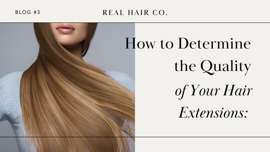 How to Determine the Quality of Your Hair Extensions: A Real Hair Co Guide