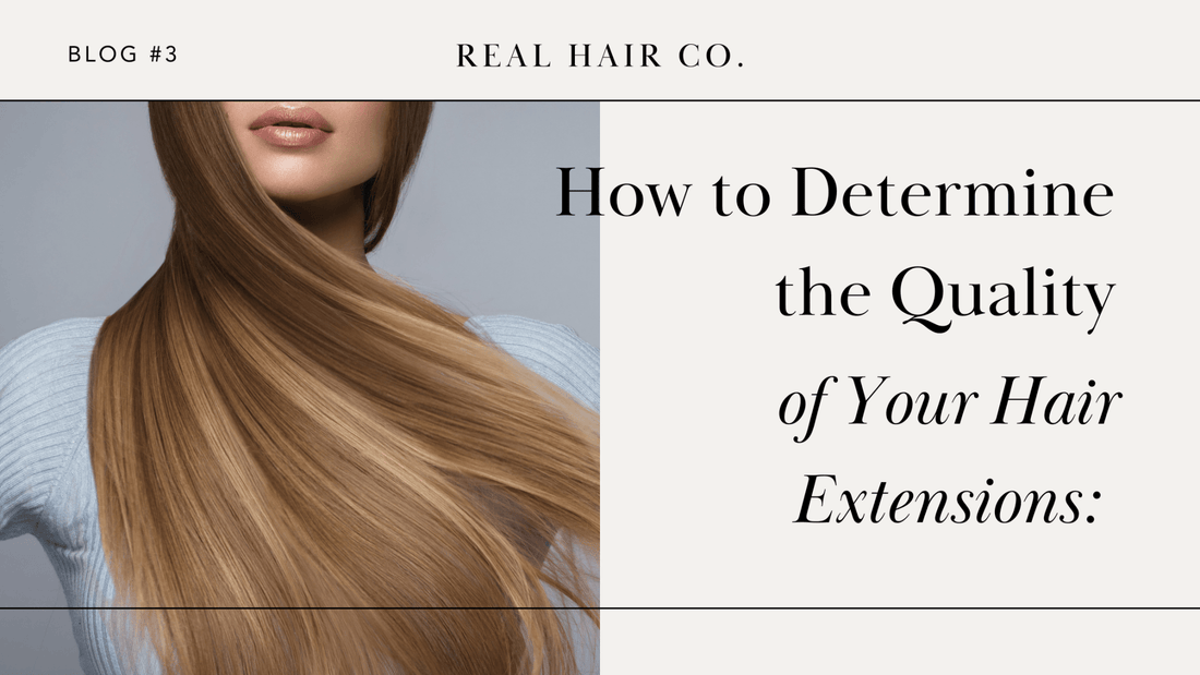 Ultimate Guide: Determining the Quality of Hair Extensions - REAL HAIR CO